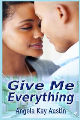 Book Cover Give Me Everything by Angela Kay Austin