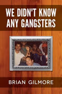 We Didn’t Know Any Gangsters