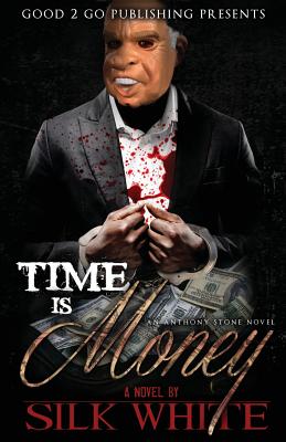 Book Cover Image of Time Is Money: An Anthony Stone Novel by Silk White