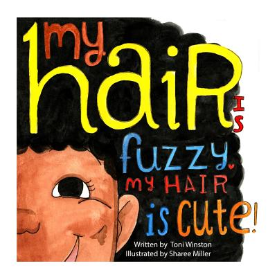 Book Cover My Hair is Fuzzy My Hair is Cute by Toni Winston