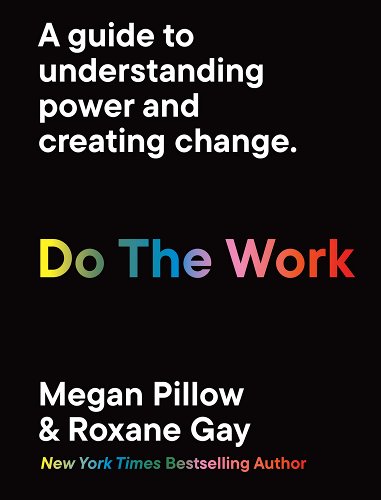 Click for more detail about Do the Work: Unlearn Your Biases. Reclaim Your Personal Power. by Roxane Gay