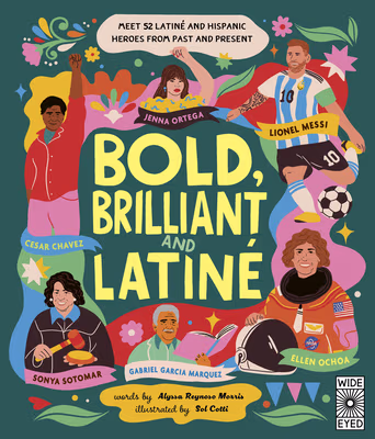 Cover: Bold, Brilliant and Latine: Meet 52 Latine and Hispanic Heroes from Past and Present