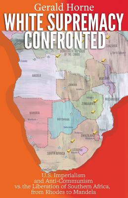 Click to go to detail page for White Supremacy Confronted: U.S. Imperialism and Anti-Communisim vs. the Liberation of Southern Africa, from Rhodes to Mandela