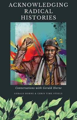 Book Cover Acknowledging Radical Histories by Gerald Horne