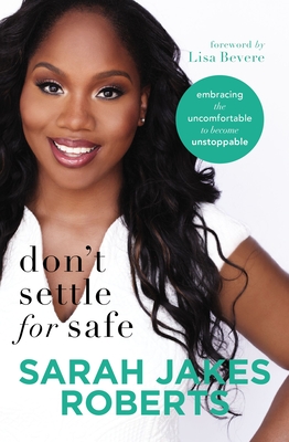 Book Cover Image of Don’t Settle for Safe: Embracing the Uncomfortable to Become Unstoppable by Sarah Jakes Roberts