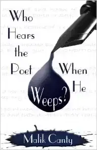 Who Hears The Poet When He Weeps?