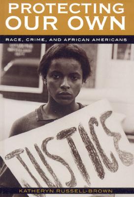 Book Cover Protecting Our Own: Race, Crime, and African Americans by Katheryn Russell-Brown