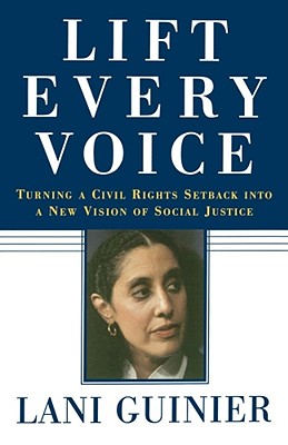 Book Cover Image of Lift Every Voice: Turning a Civil Rights Setback Into a New Vision of Social Justice by Lani Guinier