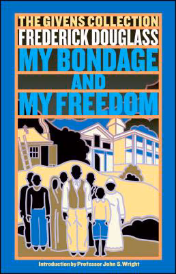 Cover: My Bondage and My Freedom: Part I. Life as a Slave. Part II. Life as a Freeman.