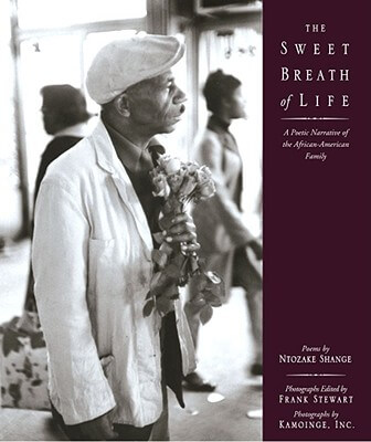 Click for more detail about The Sweet Breath of Life: A Poetic Narrative of the African-American Family by Ntozake Shange