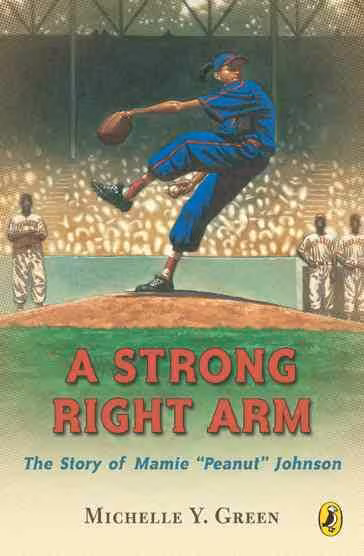 Cover: A Strong Right Arm: The Story of Mamie “Peanut” Johnson