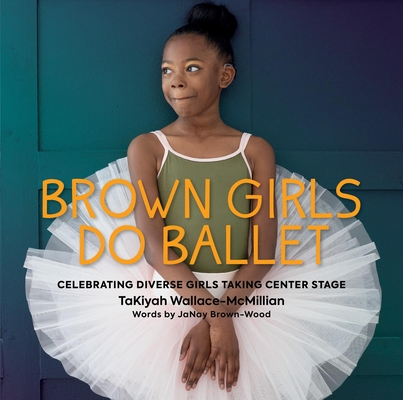 Click for more detail about Brown Girls Do Ballet: Celebrating Diverse Girls Taking Center Stage by Takiyah Wallace-McMillian and Janay Brown-Wood