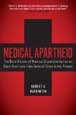 Book cover of Medical Apartheid: The Dark History of Medical Experimentation on Black Americans from Colonial Times to the Present by Harriet A. Washington