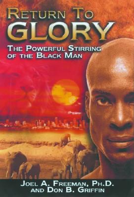 Book Cover Return to Glory: The Powerful Stirring of the Black Race by Joel A. Freeman and Don B. Griffin