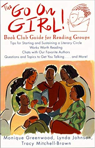 Book Cover Image of The Go On Girl!: Book Club Guide for Reading Groups by Monique Greenwood, Lynda Johnson, and Tracy Mitchell-Brown