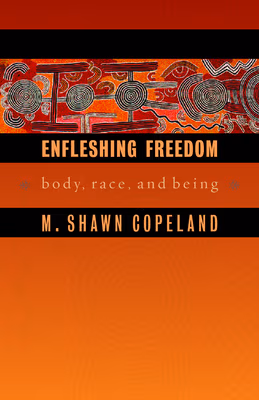 Enfleshing Freedom: Body, Race, and Being