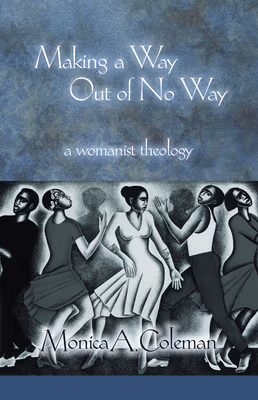 Cover: Making a Way Out of No Way: A Womanist Theology
