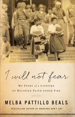 Book Cover Image of I Will Not Fear: My Story of a Lifetime of Building Faith Under Fire by Melba Pattillo Beals