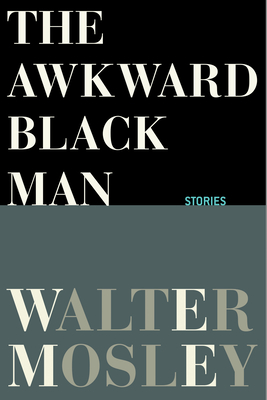 Book cover of The Awkward Black Man by Walter Mosley