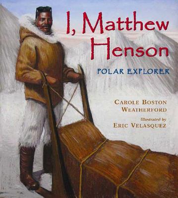 book cover I, Matthew Henson: Polar Explorer by Carole Boston Weatherford