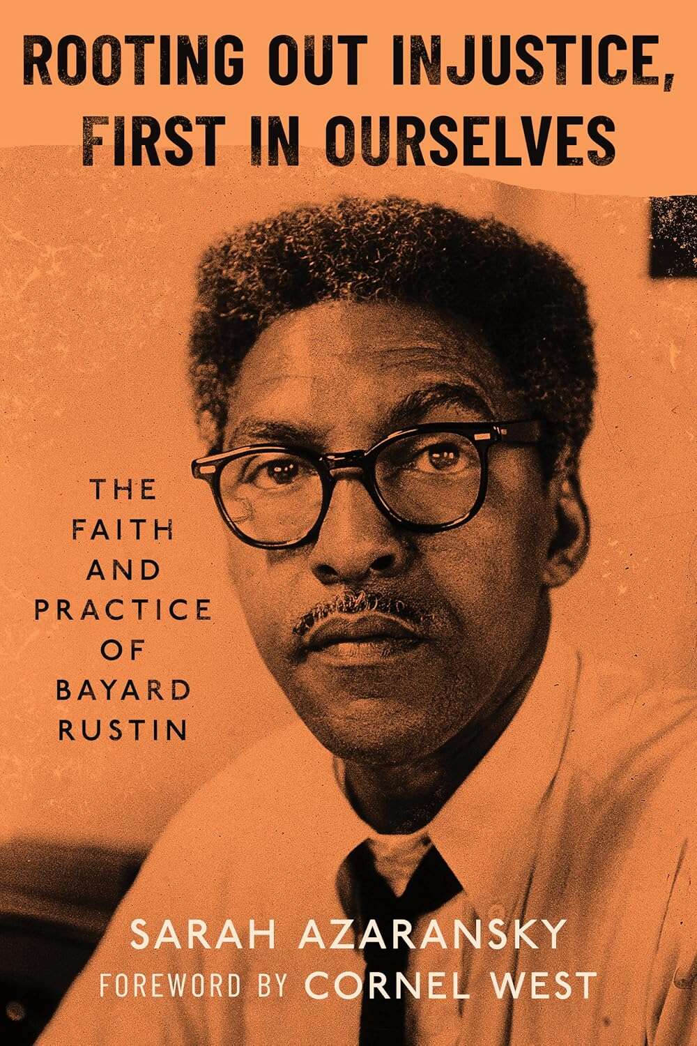 Cover: Rooting Out Injustice, First in Ourselves: The Faith and Practice of Bayard Rustin