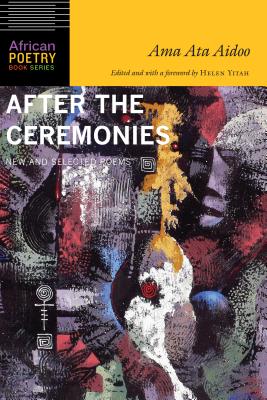 Book Cover After the Ceremonies: New and Selected Poems by Ama Ata Aidoo