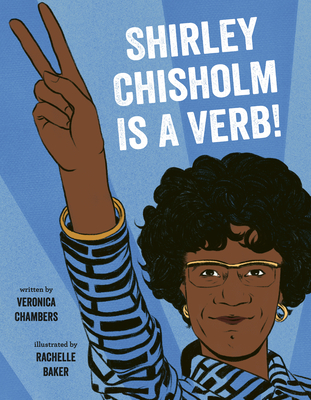 Book Cover Image of Shirley Chisholm Is a Verb by Veronica Chambers