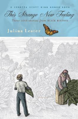 book cover This Strange New Feeling: Three Love Stories from Black History by Julius Lester