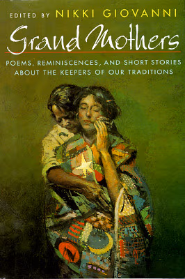 Grand Mothers: Poems, Reminiscences, and Short Stories About The Keepers Of Our Traditions