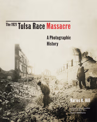 Cover: The 1921 Tulsa Race Massacre: A Photographic History