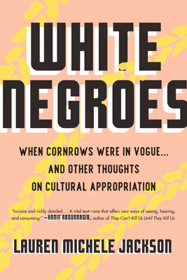 White Negroes: When Cornrows Were in Vogue … and Other Thoughts on Cultural Appropriation