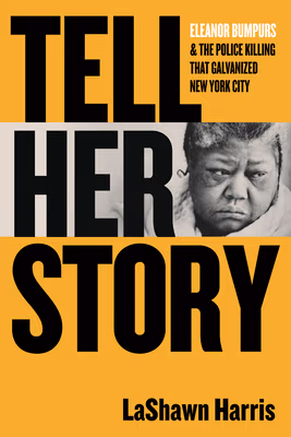 Cover: Tell Her Story: Eleanor Bumpurs & the Police Killing That Galvanized New York City