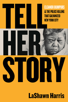 Click for more detail about Tell Her Story: Eleanor Bumpurs & the Police Killing That Galvanized New York City by LaShawn Harris