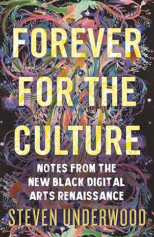 Cover: Forever for the Culture: Notes from the New Black Digital Arts Renaissance
