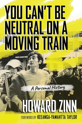 Book Cover You Can’t Be Neutral on a Moving Train: A Personal History by Howard Zinn