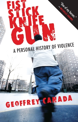 Book Cover Image of Fist Stick Knife Gun: A Personal History of Violence (Revised) by Geoffrey Canada