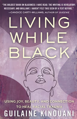 Cover art for Living While Black: Using Joy, Beauty, and Connection to Heal Racial Trauma