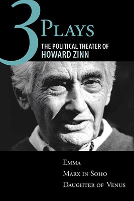 Book Cover Three Plays: The Political Theater of Howard Zinn: Emma, Marx in Soho, Daughter of Venus by Howard Zinn