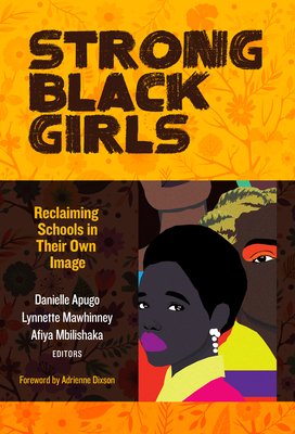 Book Cover Strong Black Girls: Reclaiming Schools in Their Own Image by Danielle Apugo, Lynnette Mawhinney, and Afiya Mbilishaka