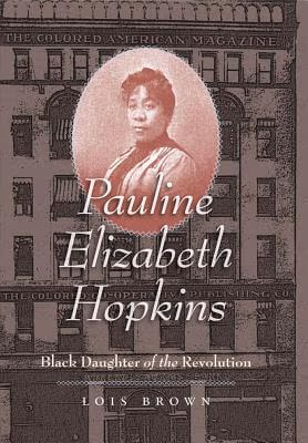 Pauline Elizabeth Hopkins: Black Daughter of the Revolution (Gender and American Culture)