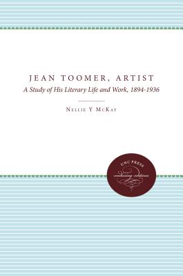 Book Cover Jean Toomer, Artist: A Study of His Literary Life and Work, 1894-1936 (Revised) by Nellie Y. McKay