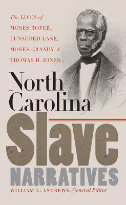 Cover art for North Carolina Slave Narratives: The Lives of Moses Roper, Lunsford Lane, Moses Grandy, and Thomas H. Jones