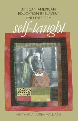 Book Cover Image of Self-Taught: African American Education in Slavery and Freedom (The John Hope Franklin Series in African American History and Culture) by Heather Andrea Williams