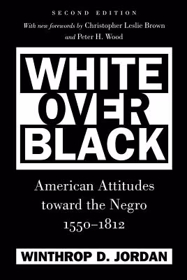 White Over Black: American Attitudes Toward the Negro, 1550-1812
