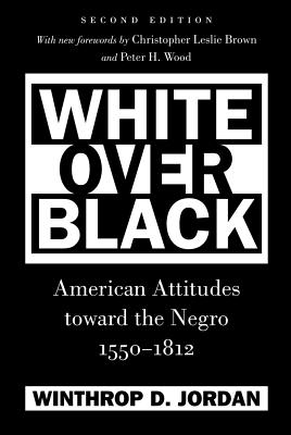 Book Cover White Over Black: American Attitudes Toward the Negro, 1550-1812 by Winthrop D. Jordan