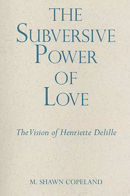 The Subversive Power of Love: The Vision of Henriette Delille