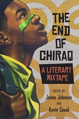 Book Cover The End of Chiraq: A Literary Mixtape by Javon Johnson and Kevin Coval