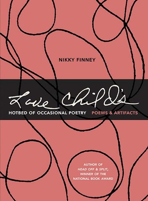 Book Cover Image of Love Child’s Hotbed of Occasional Poetry: Poems & Artifacts by Nikky Finney
