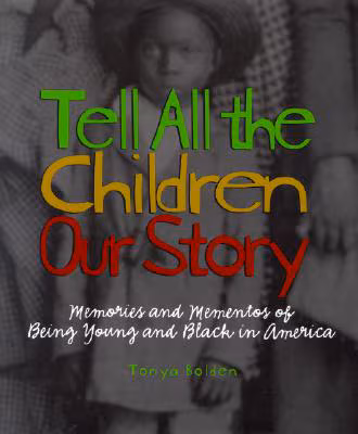 Cover: Tell All The Children Our Story: Memories And Mementos Of Being Young And Black In America