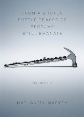 Click for more detail about From a Broken Bottle Traces of Perfume Still Emanate by Nathaniel Mackey